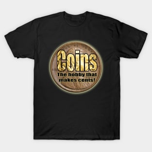 Coins The hobby that makes cents! T-Shirt